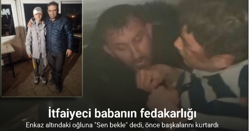 İtfaiyeci baba enkaz altındaki oğluna 