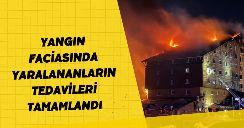  Yangın faciasında yaralananların tedavileri tamamlandı