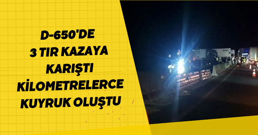  D-650'de 3 tır kazaya karıştı: Kilometrelerce kuyruk oluştu