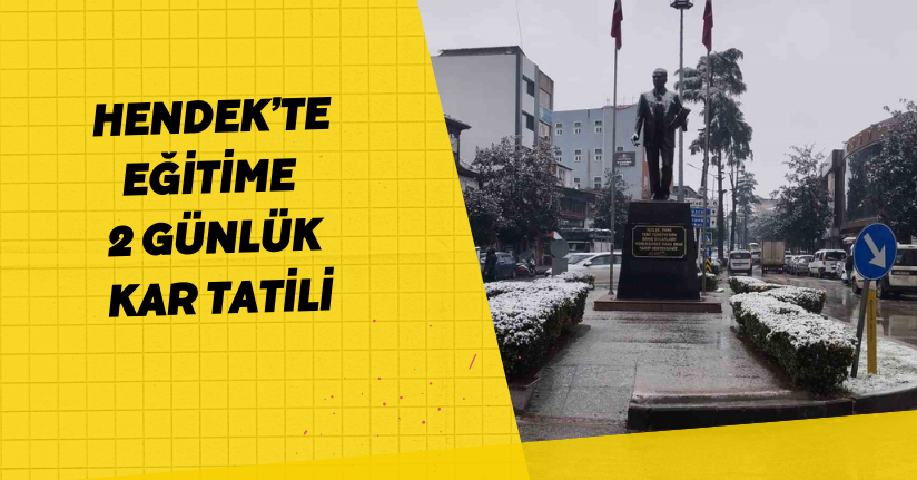 Hendek’te eğitime 2 günlük kar tatili