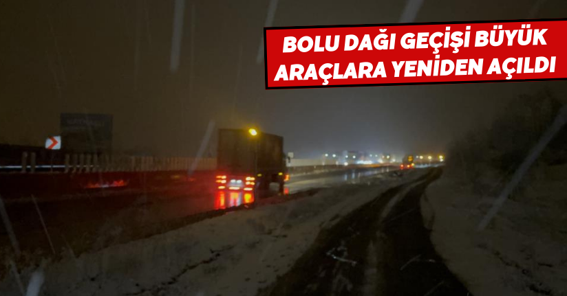  Bolu Dağı geçişi büyük araçlara yeniden açıldı