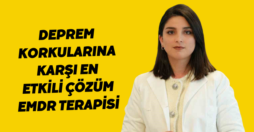 Deprem korkularına karşı en etkili çözüm: EMDR terapisi