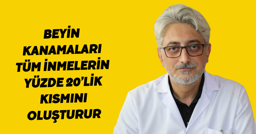 Beyin kanamaları tüm inmelerin yüzde 20’lik kısmını oluşturur