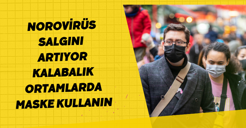 Norovirüs salgını artıyor, kalabalık ortamlarda maske kullanın