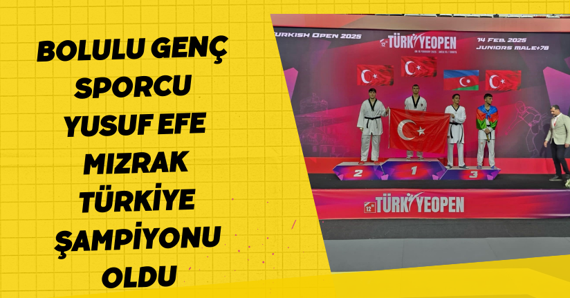 Bolulu genç sporcu Yusuf Efe Mızrak, Türkiye şampiyonu oldu