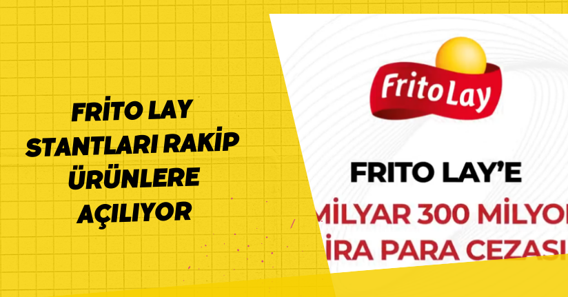 Frito Lay’e 1 milyar 300 milyon lira para cezası.