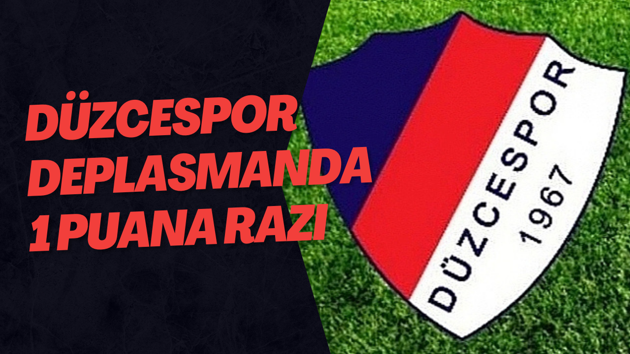 Düzcespor Deplasmanda 1 Puana Razı