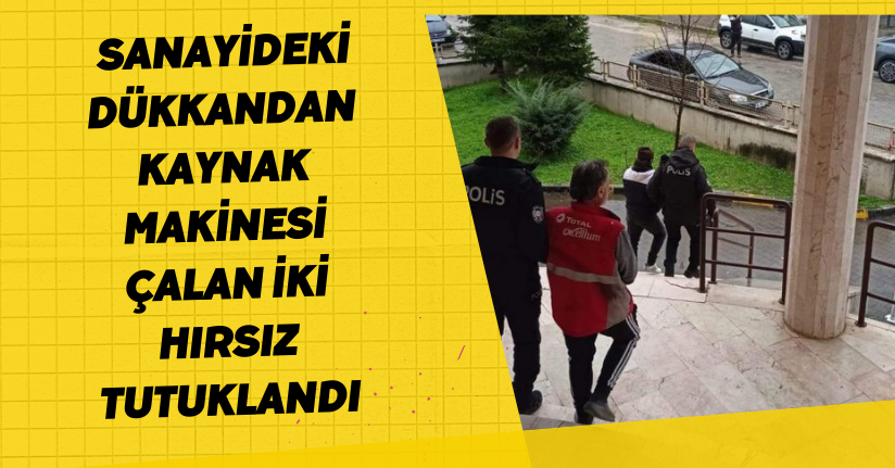 Sanayideki dükkandan kaynak makinesi çalan iki hırsız tutuklandı