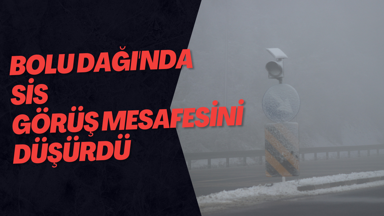 Bolu Dağı'nda Sis Görüş Mesafesini Düşürdü