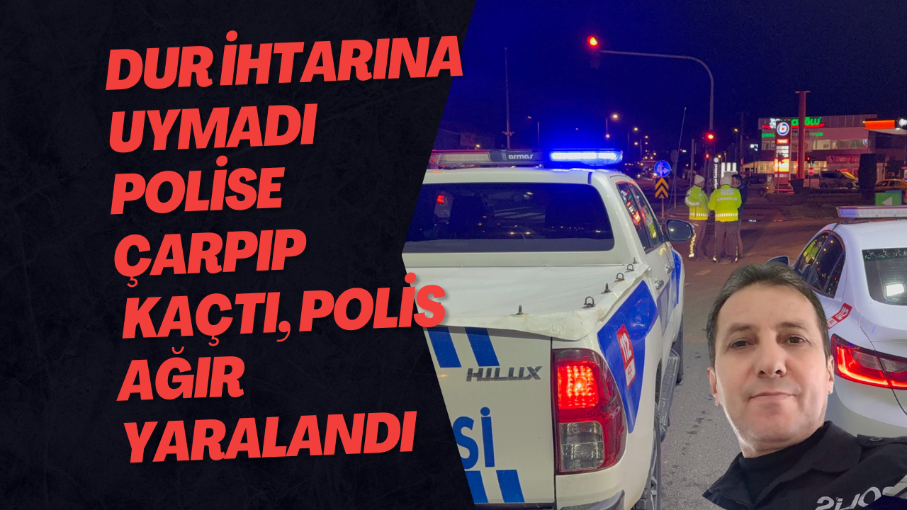 Dur İhtarına Uymadı Polise Çarpıp Kaçtı, Polis Ağır Yaralandı 