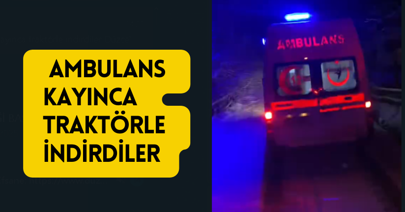 Ambulans kayınca traktörle indirdiler