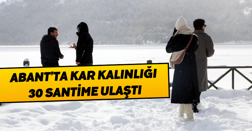 Abant’ta kar kalınlığı 30 santime ulaştı