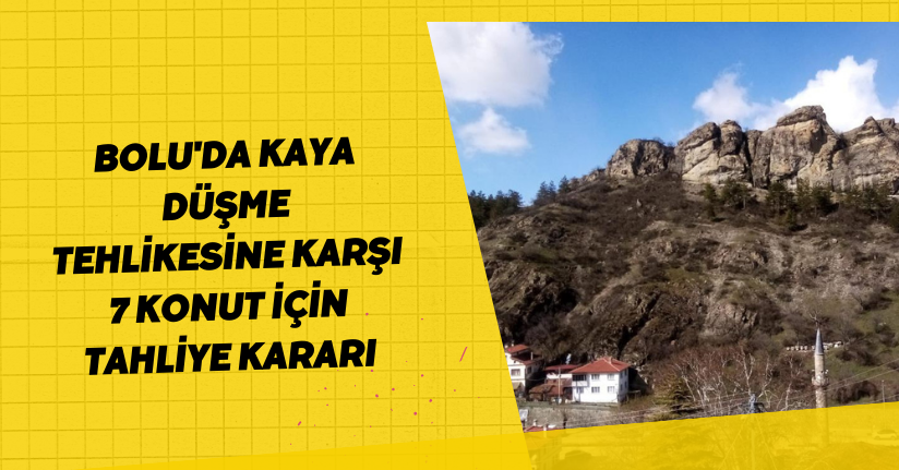 Bolu'da kaya düşme tehlikesine karşı 7 konut için tahliye kararı