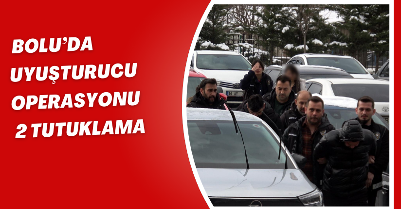 Bolu’da uyuşturucu operasyonu; 2 tutuklama