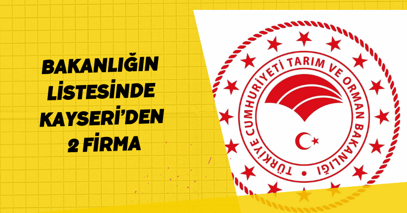 Bakanlığın listesinde Kayseri’den 2 firma