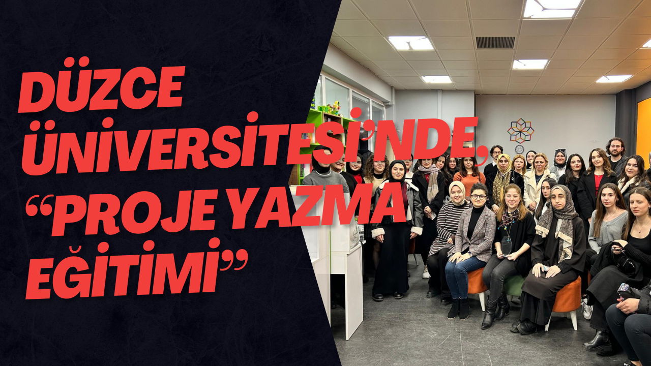 Düzce Üniversitesi’nde, “Proje Yazma Eğitimi” 