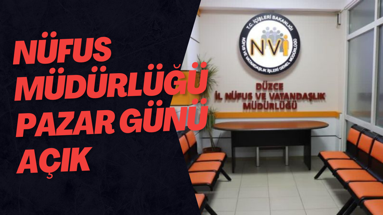 Nüfus Müdürlüğü Pazar günü açık