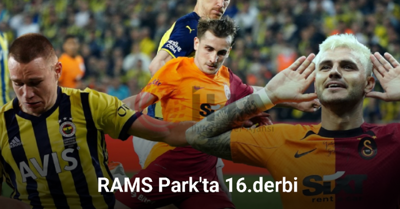 RAMS Park’ta 16. Galatasaray - Fenerbahçe derbisi