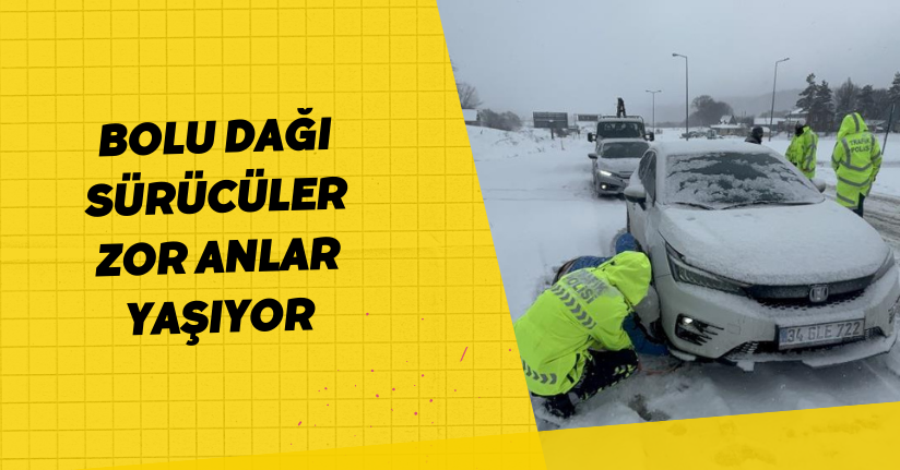 Bolu Dağı sürücüler zor anlar yaşıyor