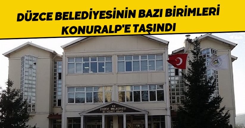 Düzce Belediyesinin Bazı Birimleri Konuralp'e Taşındı