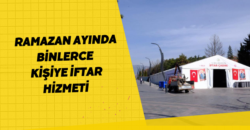 Ramazan ayında binlerce kişiye iftar hizmeti