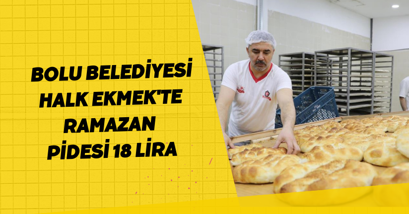 Bolu Belediyesi Halk Ekmek'te Ramazan pidesi 18 lira