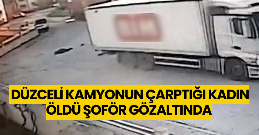 Düzceli Kamyonun çarptığı kadın öldü, şoför gözaltında