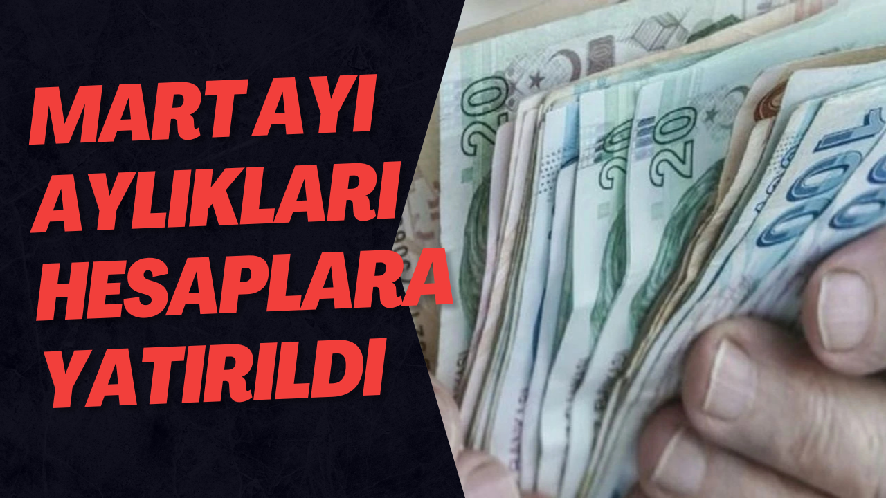 Mart Ayı Aylıkları Hesaplara Yatırıldı