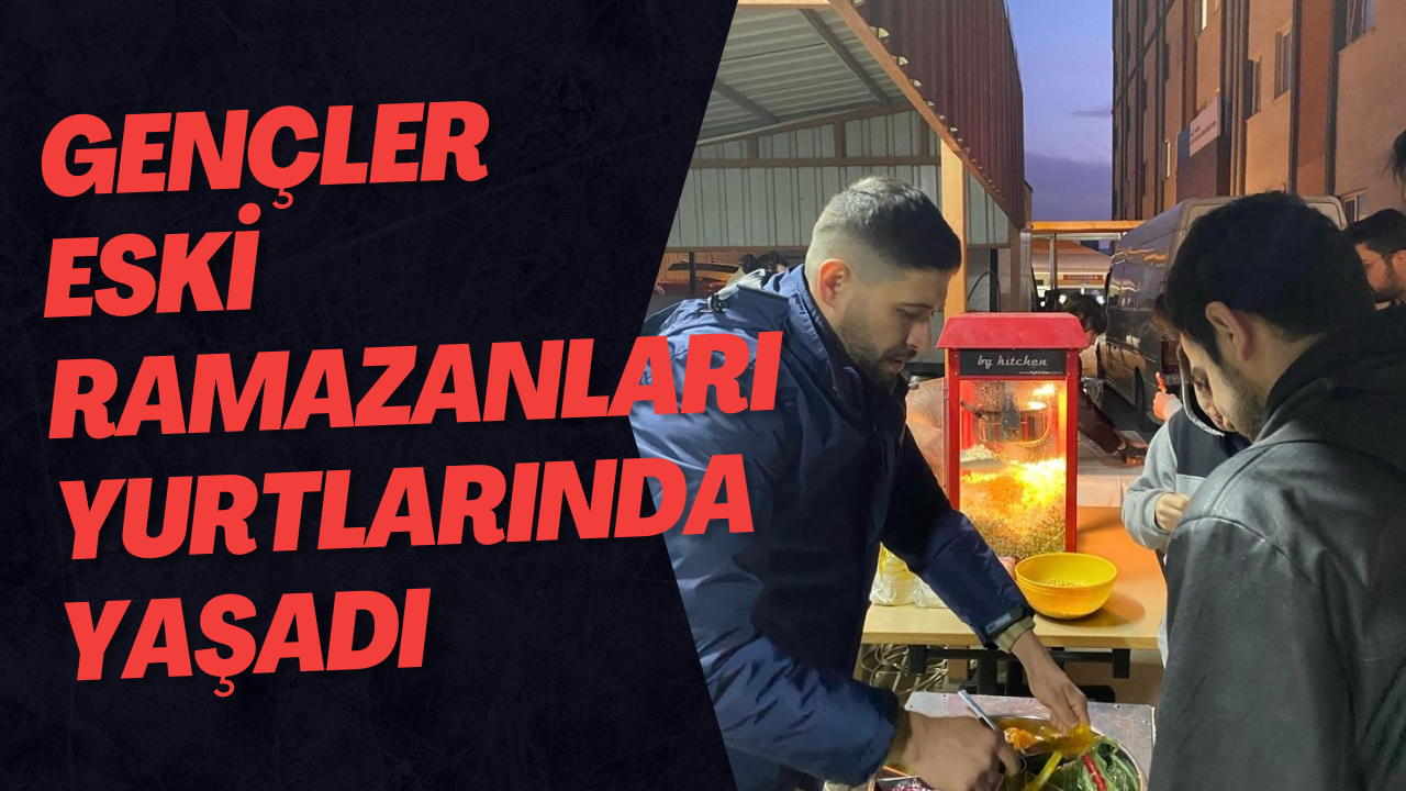 Gençler Eski Ramazanları Yurtlarında Yaşadı