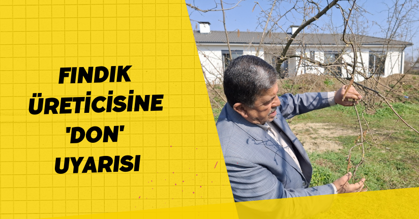 Fındık üreticisine 'don' uyarısı