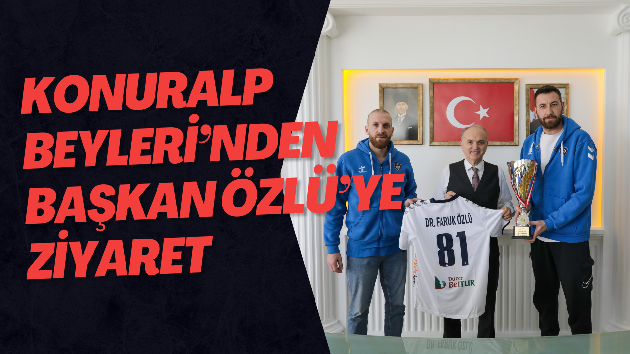 Konuralp Beyleri’nden Başkan Özlü’ye Ziyaret  