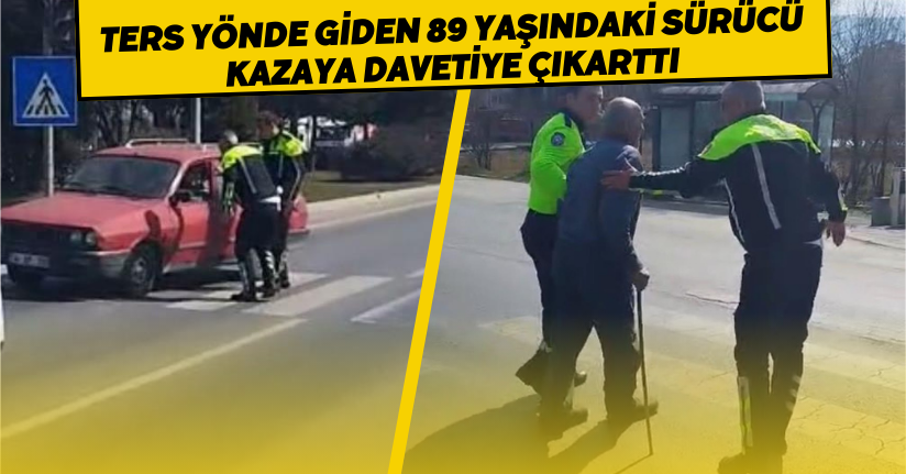 Ters yönde giden 89 Yaşındaki sürücü kazaya davetiye çıkarttı: Trafik polisleri faciayı önledi