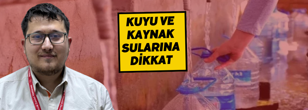 Kuyu Ve Kaynak Sularına Dikkat