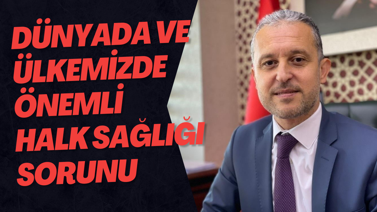 Dünyada Ve Ülkemizde Önemli Halk Sağlığı Sorunu