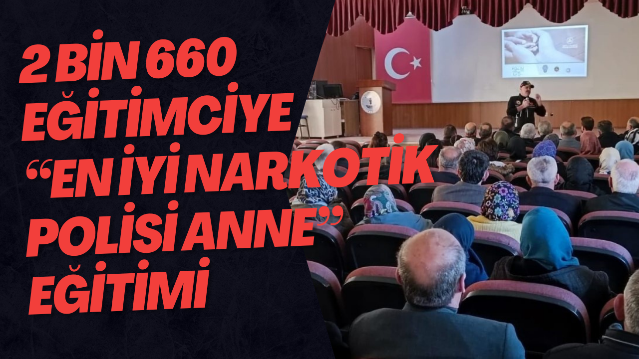 2 Bin 660 Eğitimciye En İyi Narkotik Polisi Anne Eğitimi