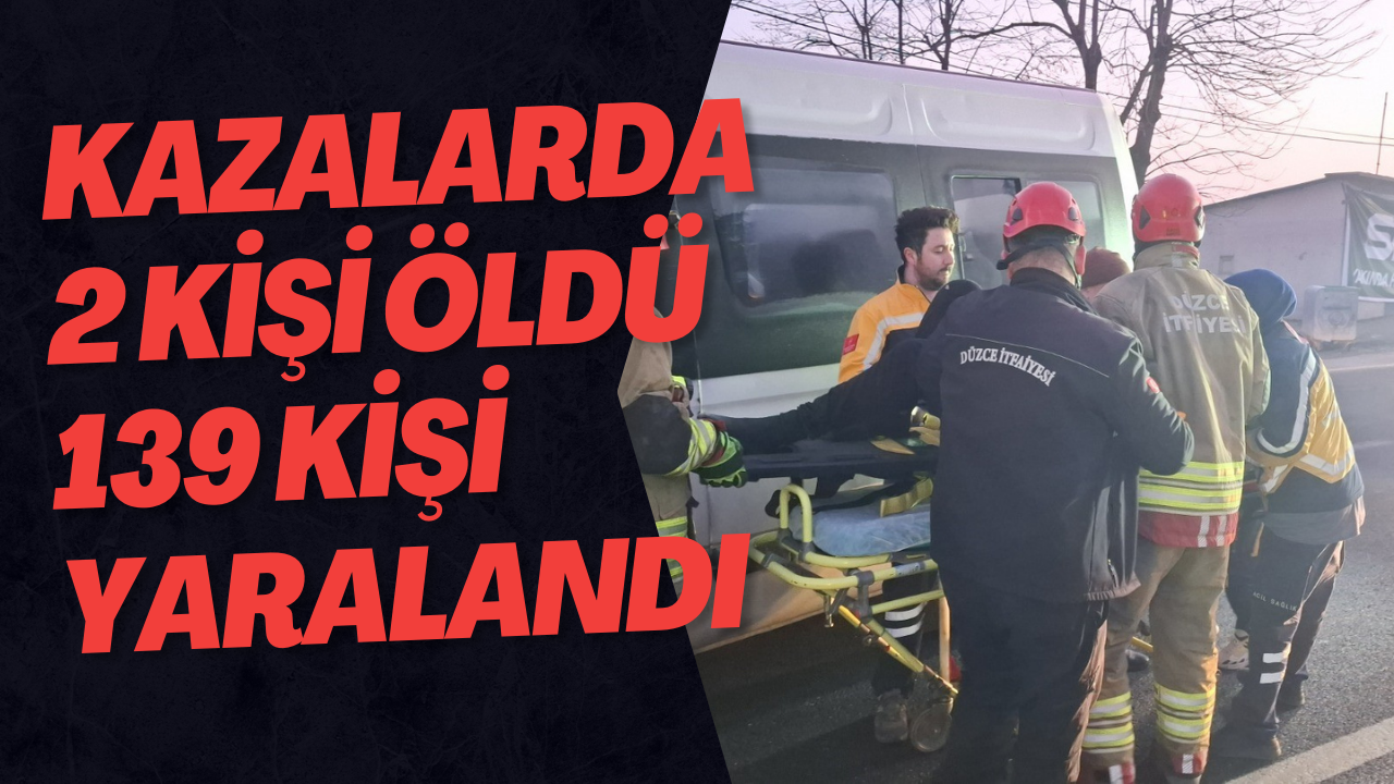 Kazalarda 2 Kişi Öldü 139 Kişi Yaralandı