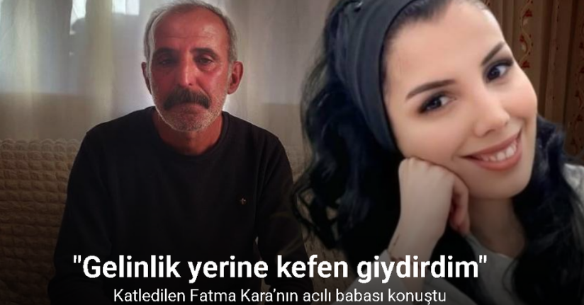 Katledilen Fatma’nın acılı babası: 