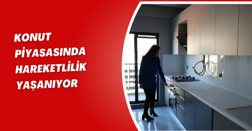 Konut piyasasında hareketlilik yaşanıyor