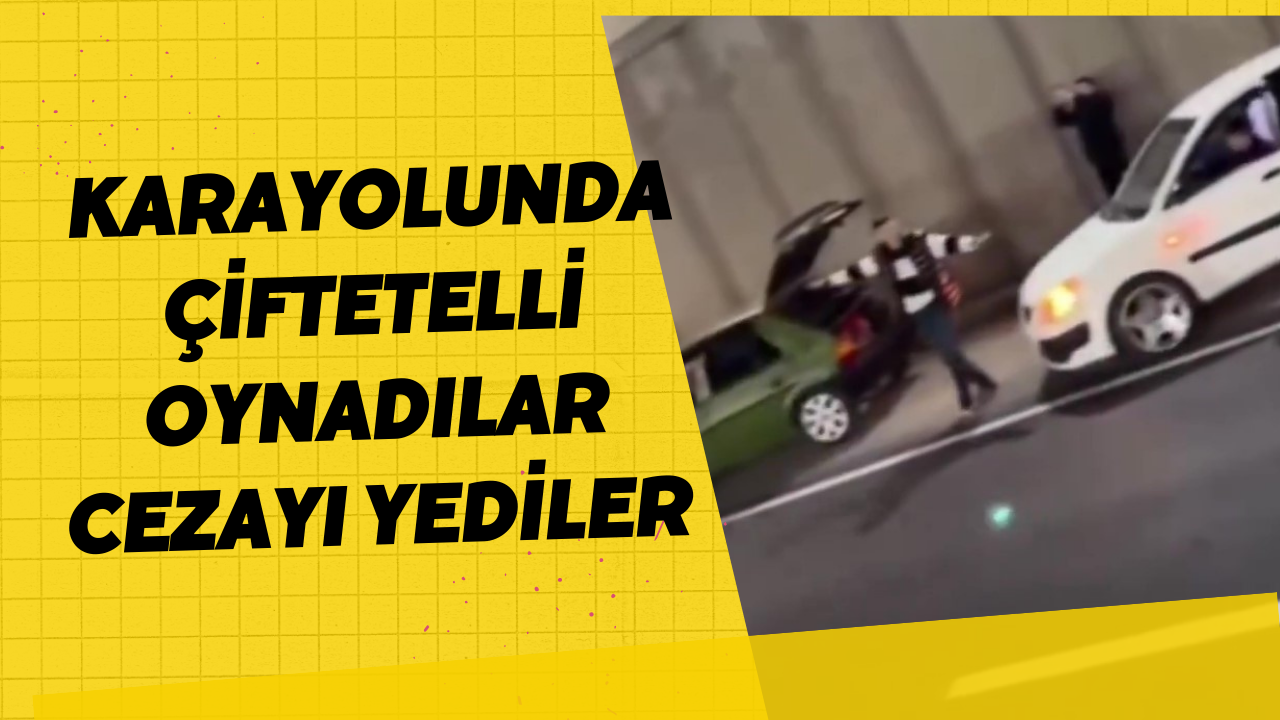 Karayolunda Çiftetelli Oynadılar Cezayı Yediler