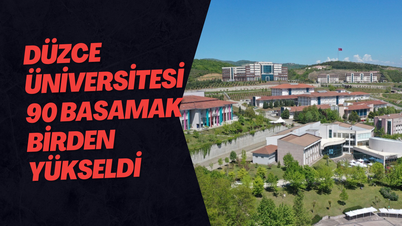 Düzce Üniversitesi 90 Basamak Birden Yükseldi