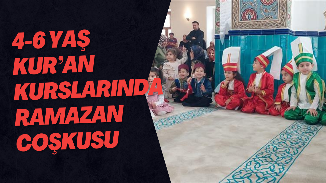 4-6 Yaş Kur’an Kurslarında Ramazan Coşkusu