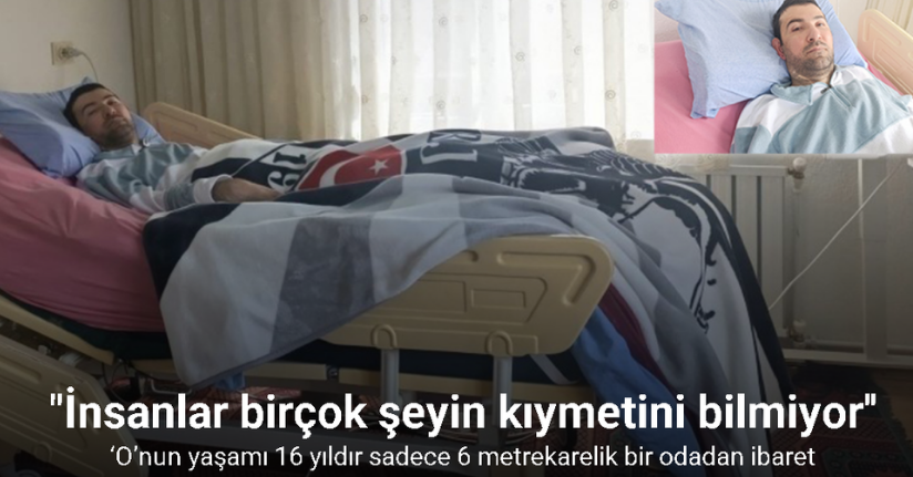 ‘O’nun yaşamı 16 yıldır sadece 6 metrekarelik bir odadan ibaret