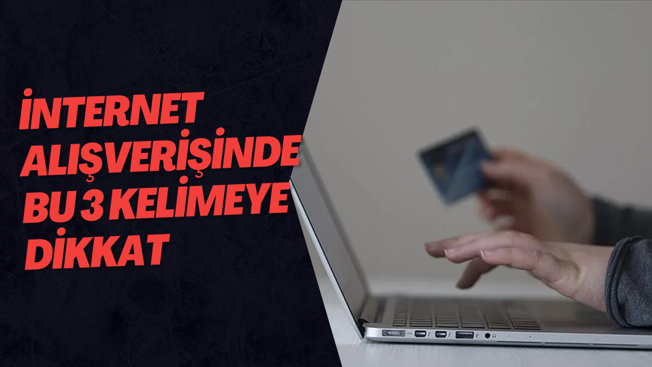 İnternet Alışverişinde Bu 3 Kelimeye Dikkat