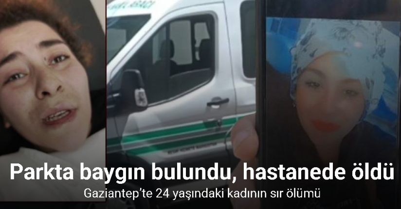 Gaziantep’te 24 yaşındaki kadının sır ölümü: Parkta baygın bulundu, hastanede öldü