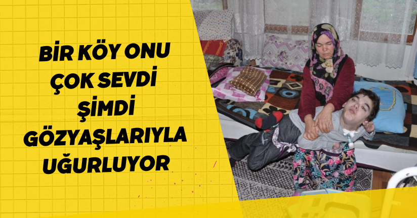 Bir köy onu çok sevdi, şimdi gözyaşlarıyla uğurluyor