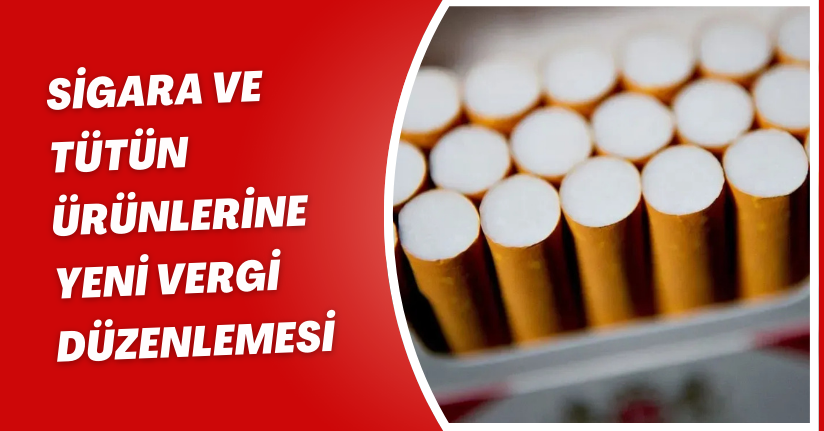 Sigara ve tütün ürünlerine yeni vergi düzenlemesi