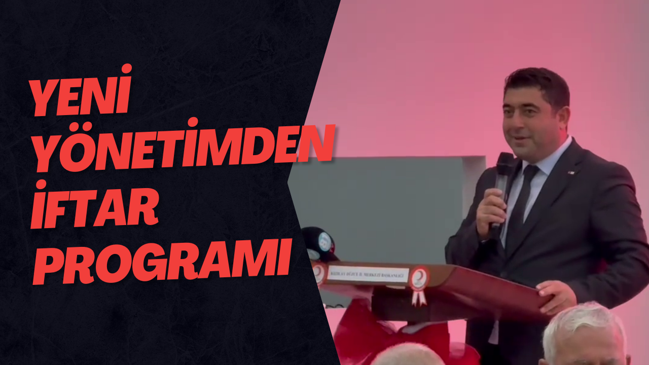 Yeni Yönetimden İftar Programı