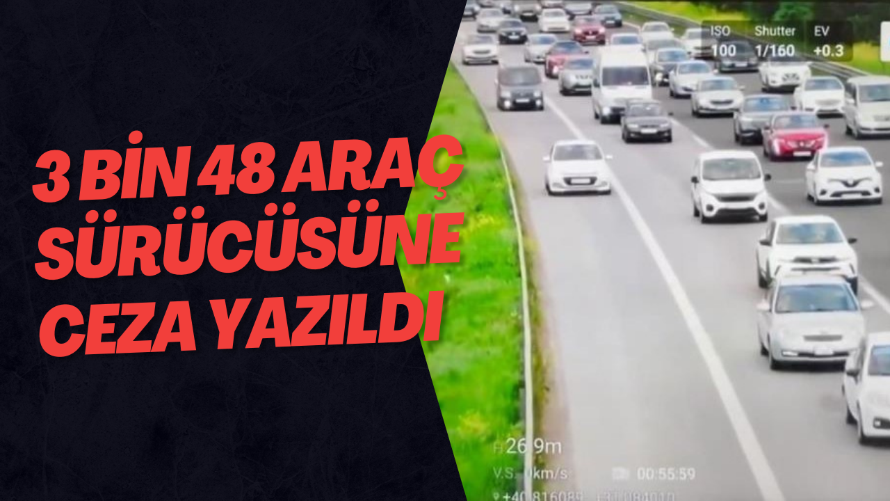 3 Bin 48 Araç Sürücüsüne Ceza Yazıldı