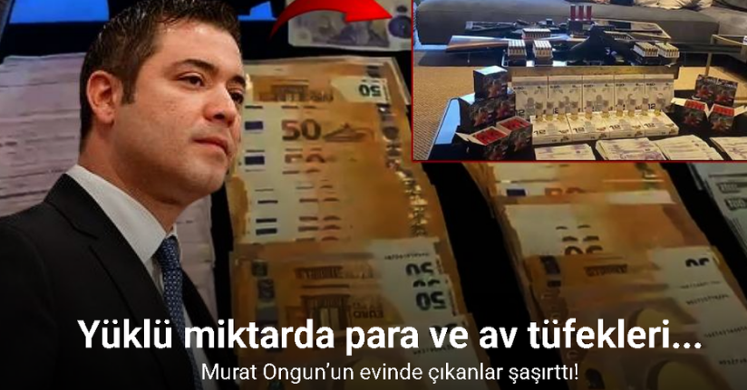 Murat Ongun’un evinde çıkan yüklü miktarda para ve av tüfekleri dikkat çekti