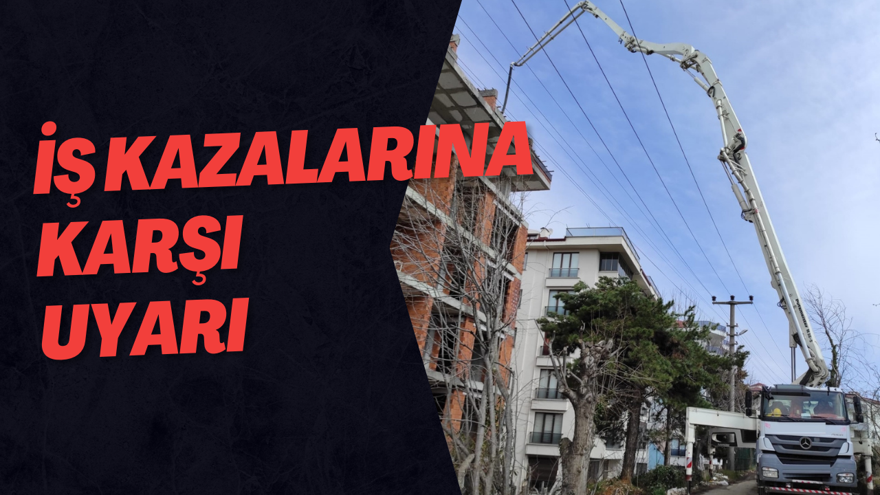 İş Kazalarına Karşı Uyarı